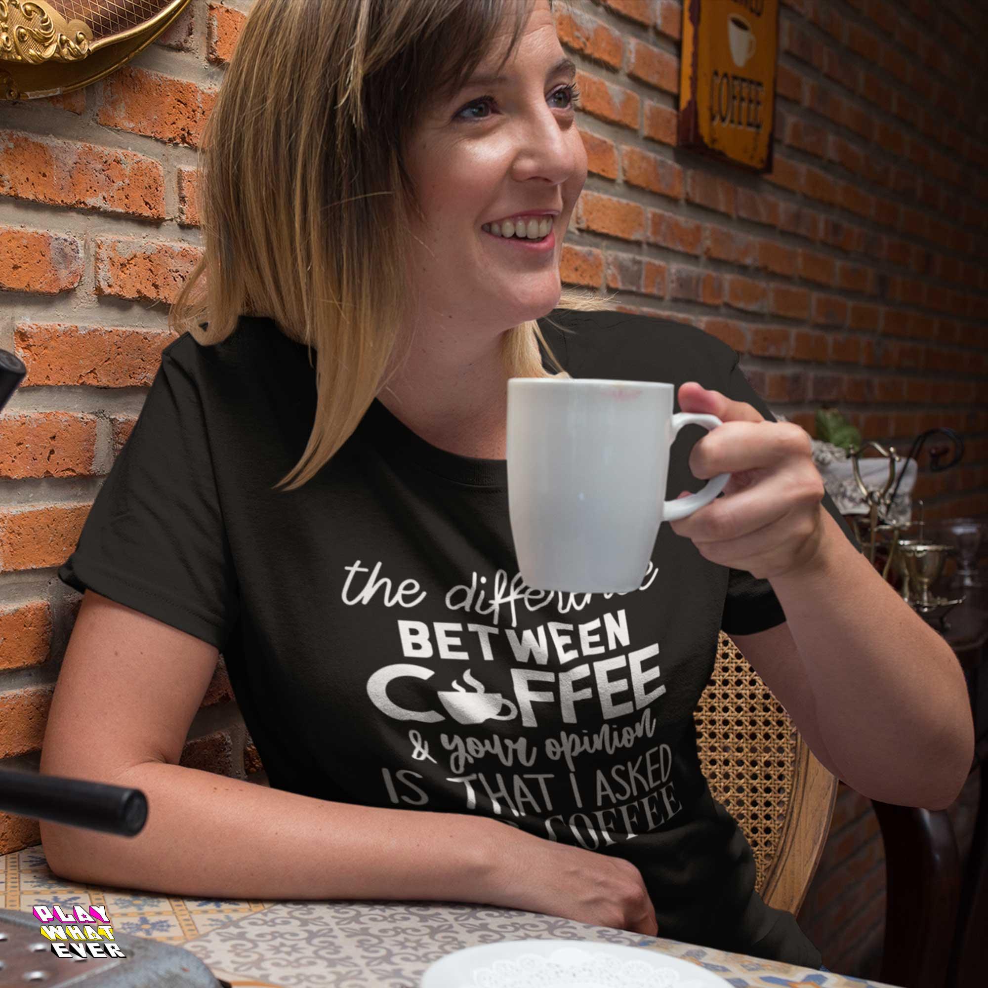 Difference Between Coffee and Opinion Funny Shirt - Image 3