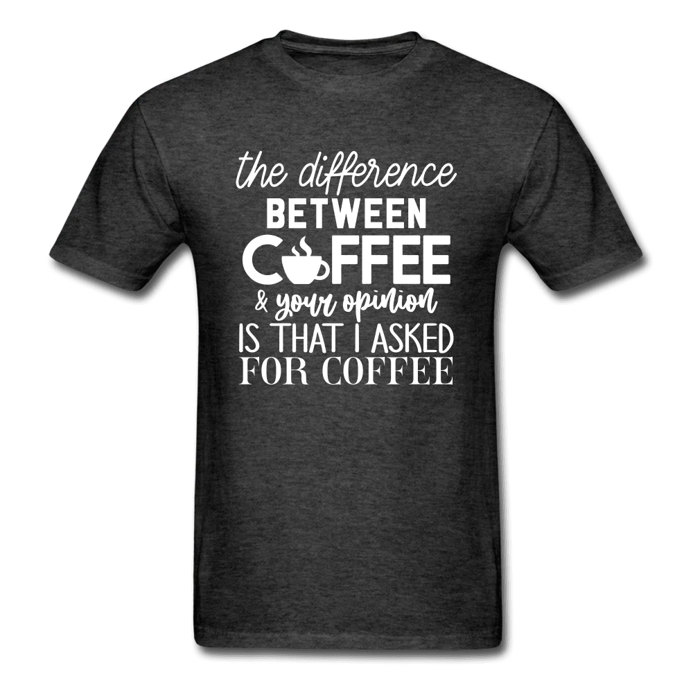 Difference Between Coffee and Opinion Funny Shirt - Image 5