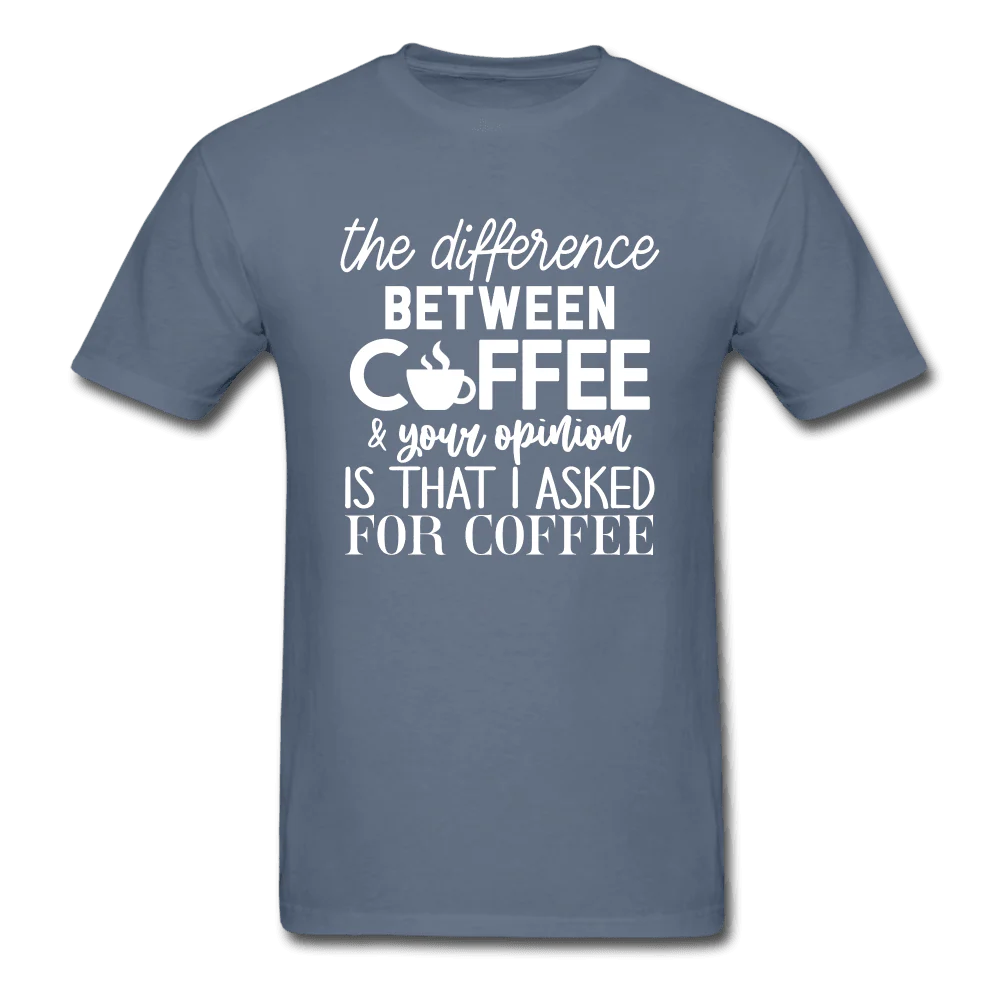 Difference Between Coffee and Opinion Funny Shirt - Image 7