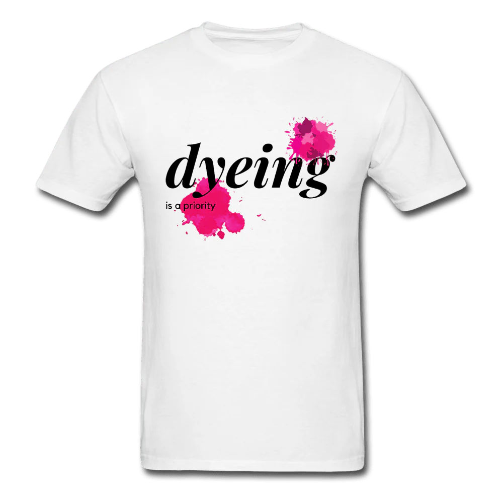 Dyeing Is a Priority Unisex Classic T-Shirt
