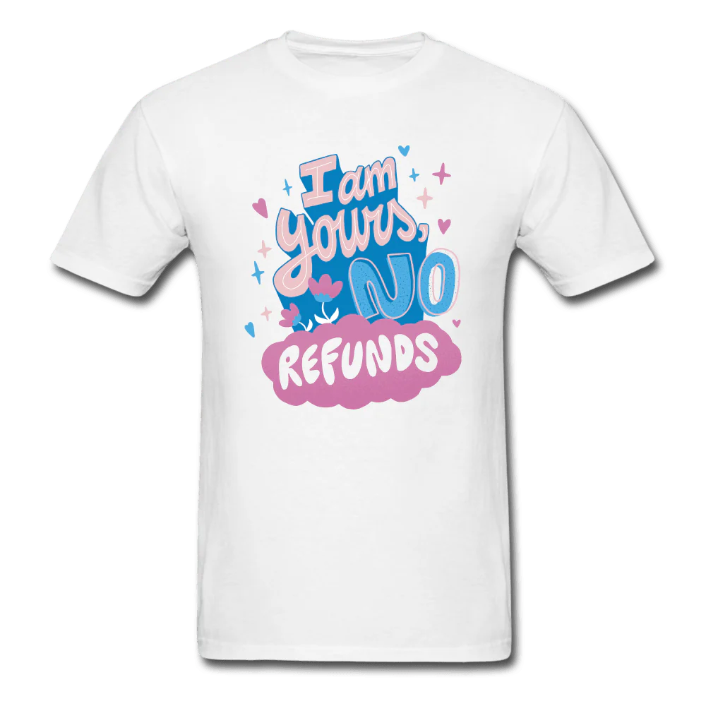 I'm Yours, No Refunds Funny T-Shirt